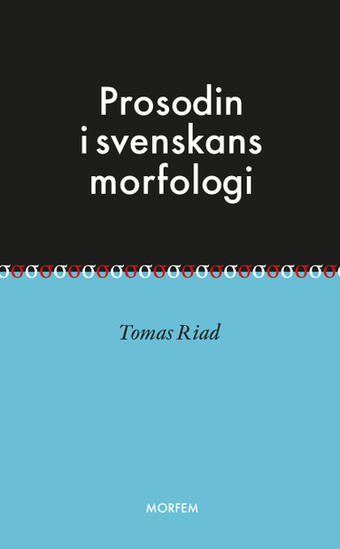 Prosodin i svenskans morfologi; Tomas Riad; 2015