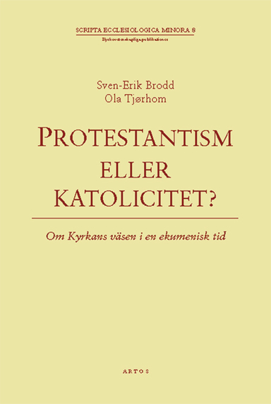 Protestantism eller katolicitet? : om kyrkans väsen i en ekumenisk tid; Ola Tjørholm, Sven-Erik Brodd; 2002