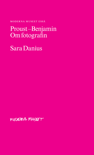 Proust-Benjamin : om fotografin; Sara Danius; 2011