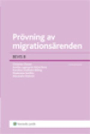 Prövning av migrationsärenden : BEVIS 8; Christian Diesen, Annika Lagerqvist Veloz Roca, Karolina Lindholm Billing, Madelaine Seidlitz, Alexandra Wahren; 2012