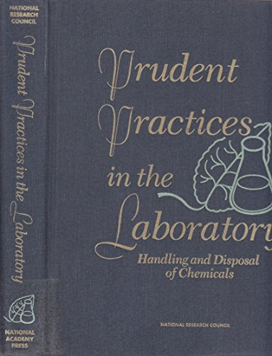 Prudent Practices in the Laboratory; National Research Council, Division on Engineering and Physical Sciences, Commission on Physical Sciences, Mathematics, and Applications, Committee on Prudent Practices for Handling, Storage, and Disposal of Chemicals in Laboratories; 1995