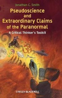 Pseudoscience and Extraordinary Claims of the Paranormal: A Critical Thinke; Jonathan C. Smith; 2009