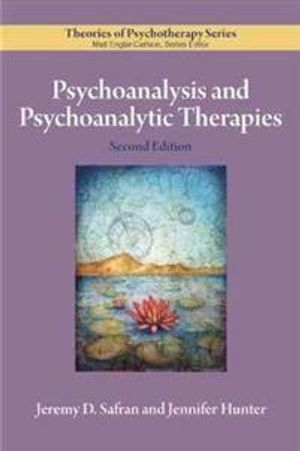 Psychoanalysis and Psychoanalytic Therapies; Jeremy D Safran, Jennifer Hunter; 2020