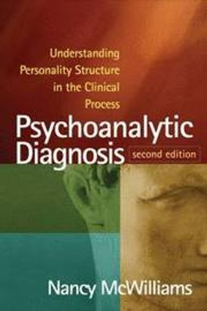 Psychoanalytic Diagnosis; Nancy McWilliams; 2011