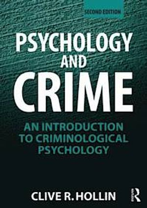 Psychology and crime : an introduction to criminological psychology; Clive R. Hollin; 2013