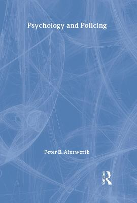 Psychology and Policing; Peter Ainsworth; 2002