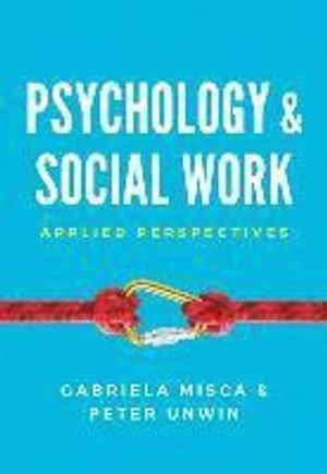 Psychology and Social Work: Applied Perspectives; Gabriela Misca, Peter Unwin; 2017