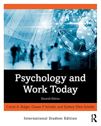 Psychology and Work Today; Carrie A Bulger, Sydney Ellen Schultz, Duane P Schultz; 2020