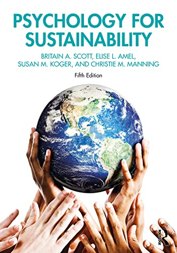 Psychology for Sustainability; Britain A Scott, Elise L Amel, Susan M Koger, Christie M Manning; 2021