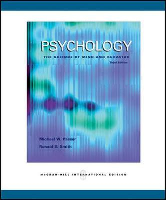 Psychology: The Science of Mind and Behavior; Michael W Passer, Ronald Edward Smith, Ronald Edward; 2007