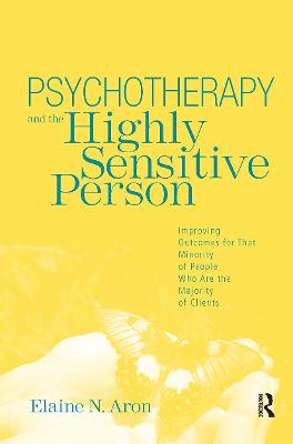 Psychotherapy and the Highly Sensitive Person; Elaine N Aron; 2010