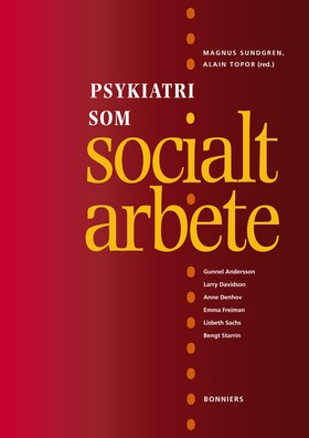 Psykiatri som socialt arbete; Magnus Sundgren, Alain Topor, Gunnel Andersson, Larry Davidson, Anne Denhov, Emma Freiman, Lisbeth Sachs, Bengt Starrin; 2011