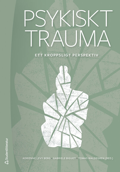 Psykiskt trauma : ett kroppsligt perspektiv; Adrienne Levy Berg, Gabriele Biguet, Tomas Waldegren, Elisabeth Bakke, Anna Nordin, Gita Rajan, Inger Ström; 2024