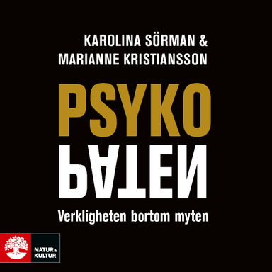 Psykopaten : verkligheten bortom myten; Karolina Sörman, Marianne Kristiansson; 2019