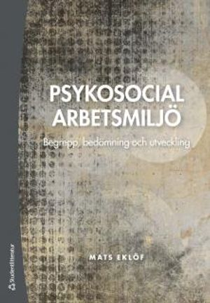 Psykosocial arbetsmiljö : begrepp, bedömning och utveckling; Mats Eklöf; 2017