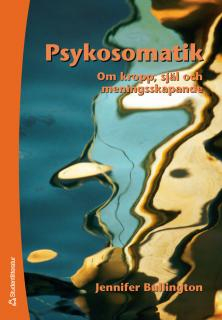 Psykosomatik - Om kropp, själ och meningsskapande; Jennifer Bullington; 2007