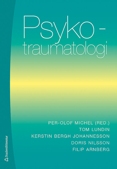 Psykotraumatologi; Per-Olof Michel, Tom Lundin, Kerstin Bergh Johannesson, Doris Nilsson, Filip Arnberg; 2018