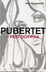 Pubertet - pest och pina : Utan problem genom de svåra åren; Allan Guggenbühl; 2003