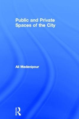 Public and Private Spaces of the City; Ali Madanipour; 2003