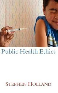 Public Health Ethics; Stephen Holland; 2007