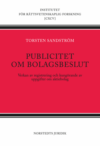 Publicitet om bolagsbeslut  : verkan av registrering och kungörande av uppgifter om aktiebolag; Torsten Sandström; 2009