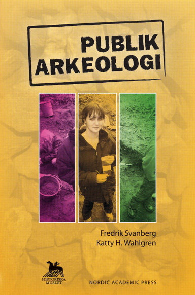 Publik arkeologi; Fredrik Svanberg, Katty H. Wahlgren; 2007