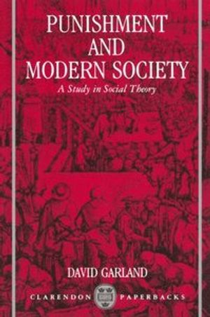 Punishment and modern society : a study in social theory; David Garland; 1991