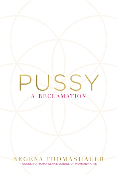 Pussy - a reclamation; Regena Thomashauer; 2016