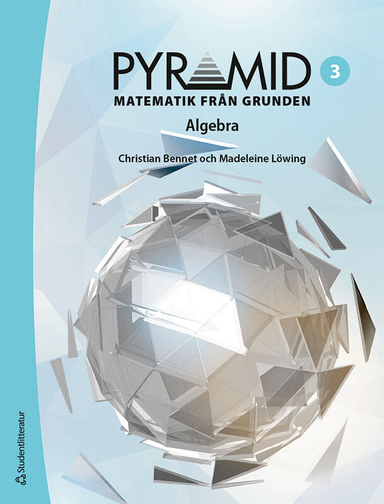 Pyramid 3 - Digitalt + Tryckt - Matematik från grunden - Algebra; Christian Bennet, Madeleine Löwing; 2023