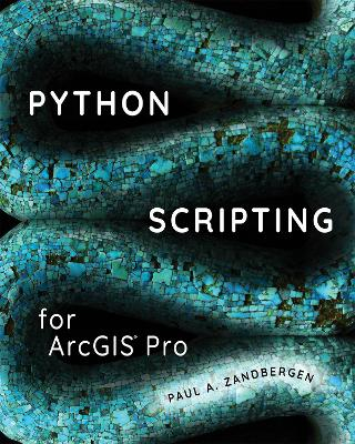 Python Scripting for ArcGIS Pro; Paul A Zandbergen; 2020