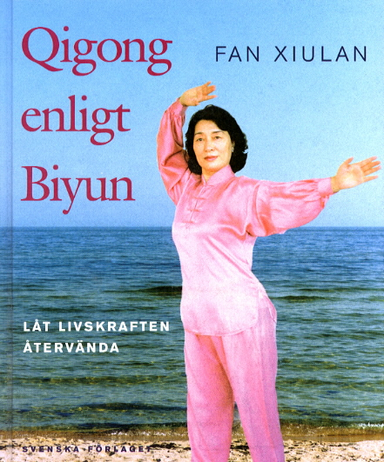 Qigong enligt Biyun  /Låt livskraften återvända; Xiulan Fan; 2000