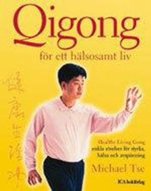 Qigong för ett hälsosamt liv; Michael Tse; 2006