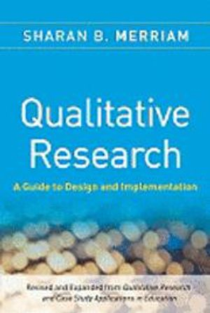 Qualitative Research: A Guide to Design and Implementation; Sharan B. Merriam; 2009