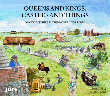 Queens and kings, castles and things : an exciting journey through Sweden; Gitten Skiöld; 2013