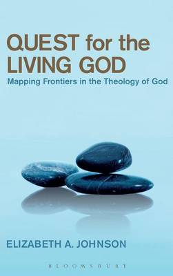 Quest for the Living God. Mapping Frontiers in the Theology of God; Elizabeth A. Johnson; 2007