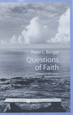 Questions of Faith: A Skeptical Affirmation of Christianity; Peter Berger; 2003