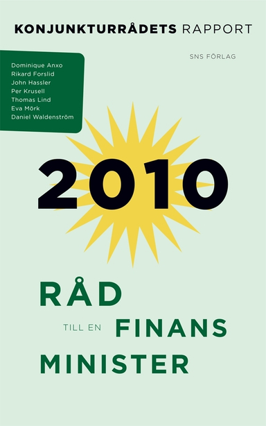 Råd till en finansminister : konjunkturrådets rapport 2010; Dominique Anxo, Rikard Forslid, John Hassler, Per Krusell, Thomas Lind, Daniel Waldenström; 2010