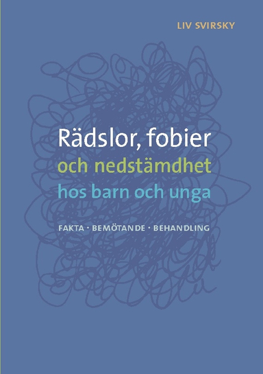 Rädslor, fobier och nedstämdhet hos barn och unga : fakta, bemötande, behandling; Liv Svirsky; 2023