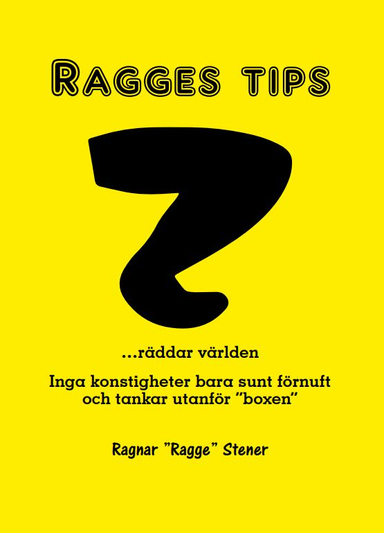 Ragges tips : rädda världen! - inga konstigheter, bara sunt förnuft; Ragnar "Ragge" Stener; 2019