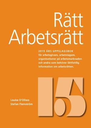 Rätt Arbetsrätt 2015; Louise Ideström D'Oliwa, Stefan Flemström; 2015