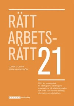 Rätt Arbetsrätt 2021; Louise Ideström D'Oliwa, Stefan Flemström; 2021