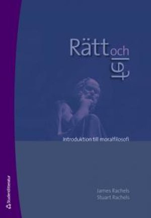 Rätt och fel : introduktion till moralfilosofi; Stuart Rachels, James Rachels; 2010