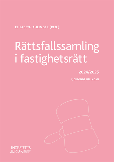 Rättsfallssamling i fastighetsrätt : 2024/2025; Elisabeth Ahlinder; 2024