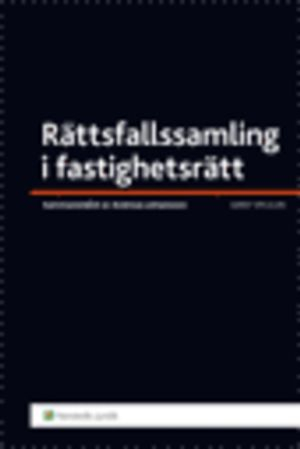 Rättsfallssamling i fastighetsrätt; Andreas Johansson; 2013