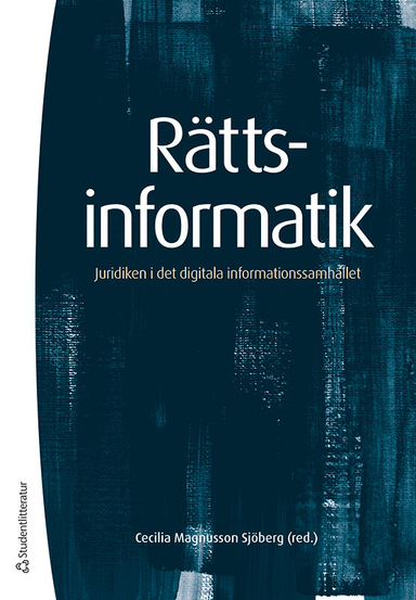 Rättsinformatik : juridiken i det digitala informationssamhället; Cecilia Magnusson Sjöberg, Helena Andersson, Tobias Edvardsson, Gustaf Johnssén, Mark Klamberg, Staffan Malmgren, Peter Nordbeck, Anna Nordén, Dan Svantesson, Mikael Vall, Daniel Westman, Sören Öman; 2021