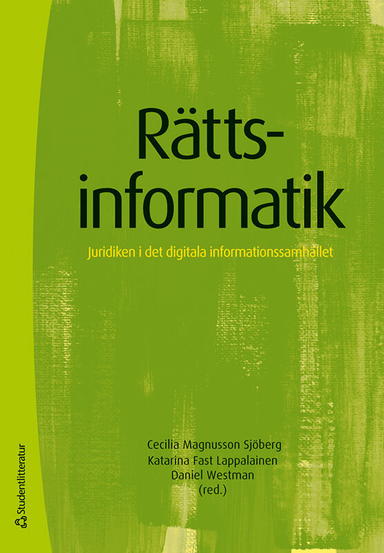 Rättsinformatik : juridiken i det digitala informationssamhället; Cecilia Magnusson Sjöberg, Katarina Fast Lappalainen, Daniel Westman, Helena Andersson, Tobias Edvardsson, Gustaf Johnssén, Mark Klamberg, Staffan Malmgren, Peter Nordbeck, Anna Nordén, Dan Jerker B. Svantesson, Mikael Vall, Sören Öman; 2024