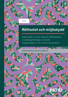 Rättsstat och miljöskydd : regleringen och den följande tillämpningen av miljölagstiftningen avseende skogsnäringen ur ett rättsstatsperspektiv; Karin Åhman, Girion Blomdahl; 2024