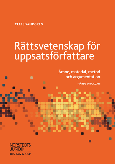 Rättsvetenskap för uppsatsförfattare : ämne, material, metod och argumentation; Claes Sandgren; 2018