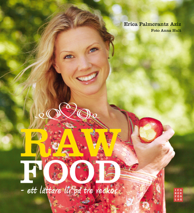 Raw Food : ett lättare liv på tre veckor; Erica Palmcrantz Aziz; 2012