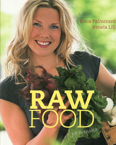 Raw food på svenska; Erica Palmcrantz, Irmela Lilja; 2008